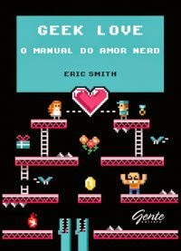 [Resenha] – Geek Love: O Manual do amor nerd